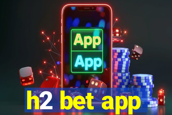 h2 bet app